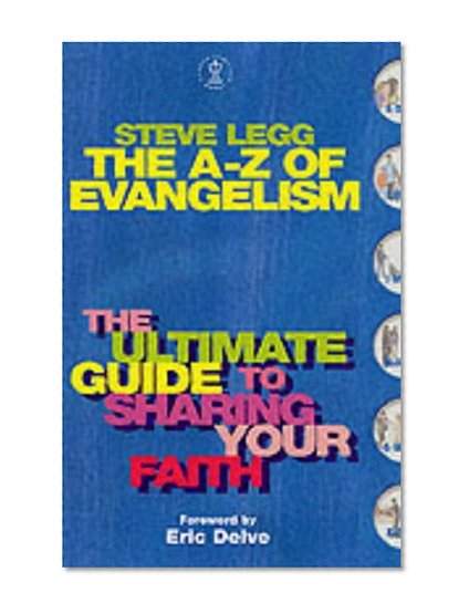 The A-Z of Evangelism: The Ultimate Guide to Sharing Your Faith (Hodder Christian Books)