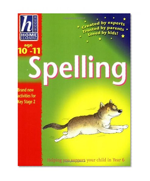 Hodder Home Learning: Age 10-11 Spelling: Helping You Support Your Child in Year 6