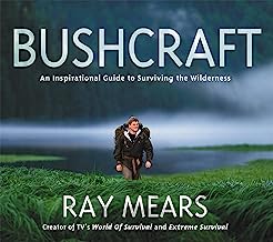 Bushcraft: An Inspirational Guide to Surviving in the Wilderness