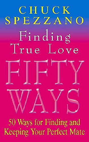 Finding True Love : 50 Ways to Finding and Keeping Your Perfect Mate