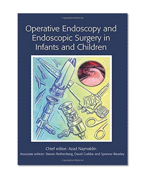Operative Endoscopy and Endoscopic Surgery in Infants and Children (Hodder Arnold Publication)