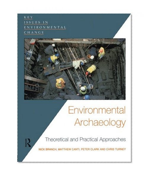 Environmental Archaeology: Theoretical and Practical Approaches (Key Issues in Environmental Change)