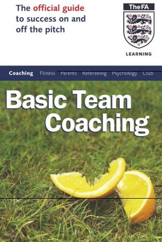 Basic Team Coaching: The Official Guide to Success On and Off the Pitch (Football Association)