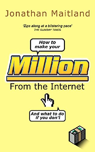 How to Make Your Million from the Internet (and What to Do If You Don't)