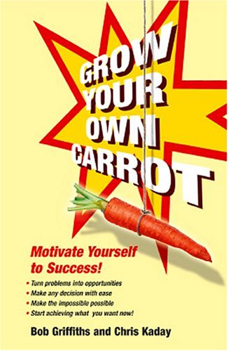 Grow Your Own Carrot: Motivate Yourself to Success! (Help Yourself)