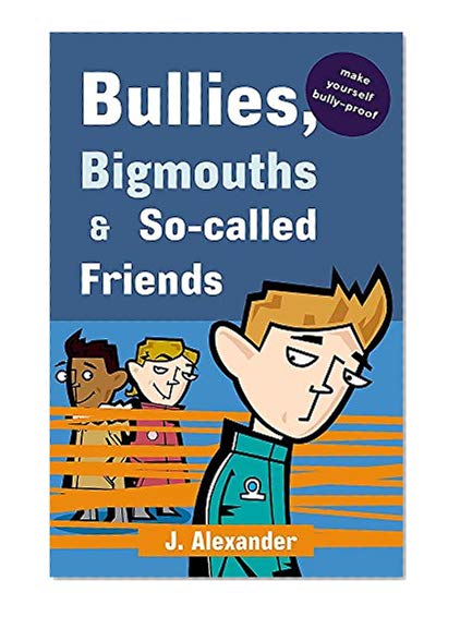 Bullies, Bigmouths and So-Called Friends