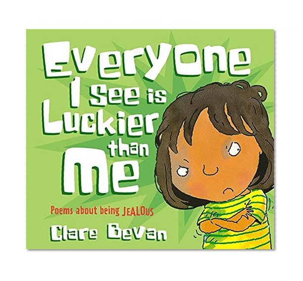 Everyone I See Is Luckier Than Me: Poems About Being Jealous (Poemotions)
