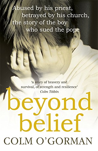 Beyond Belief: Abused by his priest, betrayed by his church, the story of the boy who sued the pope