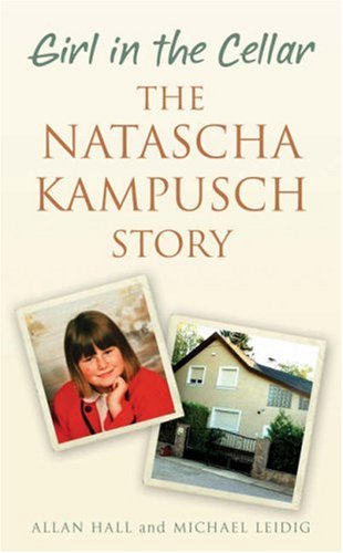 GIRL IN THE CELLAR: THE NATASCHA KAMPUSCH STORY