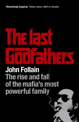 The Last Godfathers: The Rise and Fall of the Mafia's Most Powerful Family