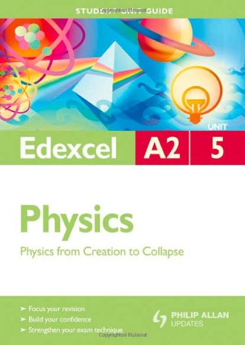 Physics from Creation to Collapse: Edexcel As Unit 5 (Student Unit Guide)