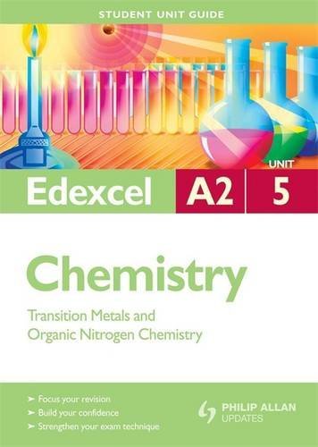Chemistry Transition Metals and Organic Nitrogen Chemistry: Edexcel A2 Unit 5 (Student Unit Guide)
