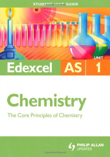 Core Principles of Chemistry: Edexcel As Chemistry Student Guide: Unit 1 (Student Unit Guides)