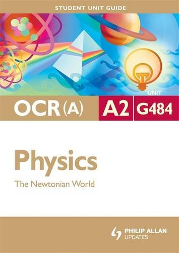 Physics the Newtonian World: Ocr(a) A2 Unit G484 (Student Unit Guides)