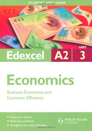 Edexcel A2 Economics: Unit 3: Business Economics and Economic Efficiency (Student Unit Guides)