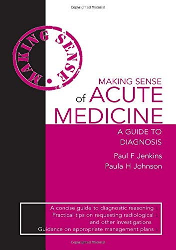 Making Sense of Acute Medicine: A Guide to Diagnosis