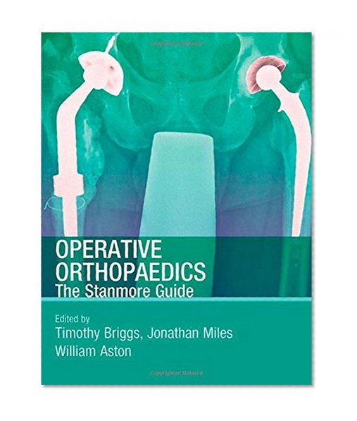 Operative Orthopaedics: The Stanmore Guide (Hodder Arnold Publication)