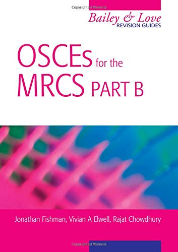 OSCEs for the MRCS Part B                  A Bailey & Love Revision Guide (Hodder Arnold Publication)