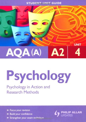 Psychology in Action & Research Methods: Aqa(a) A2 Psychology Student Guide: Unit 4