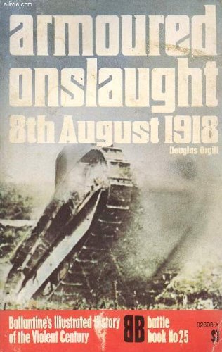 Armoured onslaught: 8th August 1918 (Ballantine's illustrated history of the violent century. Battle book)