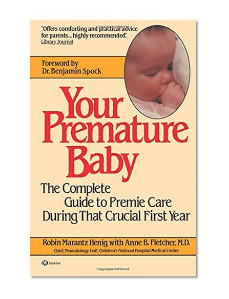 Your Premature Baby: The Complete Guide to Premie Care During That Crucial First Year
