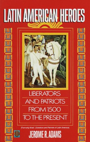 Book Cover Latin American Heroes: Liberators and Patriots from 1500 to the Present