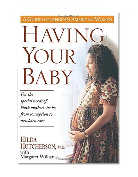 Having Your Baby: For the Special Needs of Black Mothers-To-Be, from Conception to Newborn Care