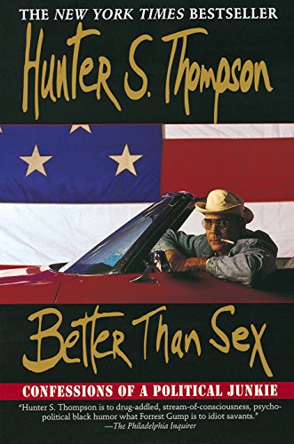 Book Cover Better Than Sex: Confessions of a Political Junkie (Gonzo Papers, vol. 4)