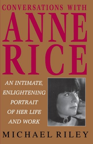 Conversations with Anne Rice: An Intimate, Enlightening Portrait of Her Life and Work