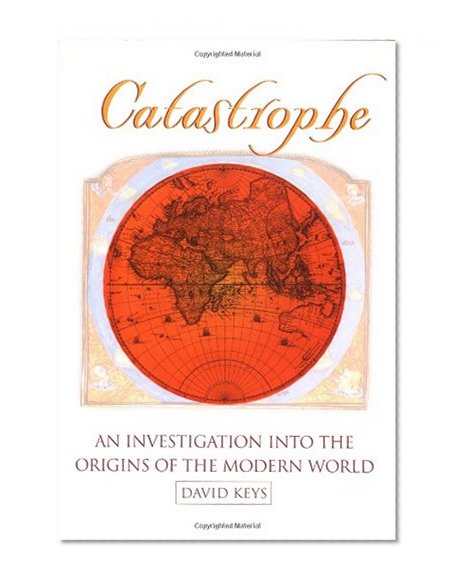 Catastrophe: An Investigation into the Origins of Modern Civilization
