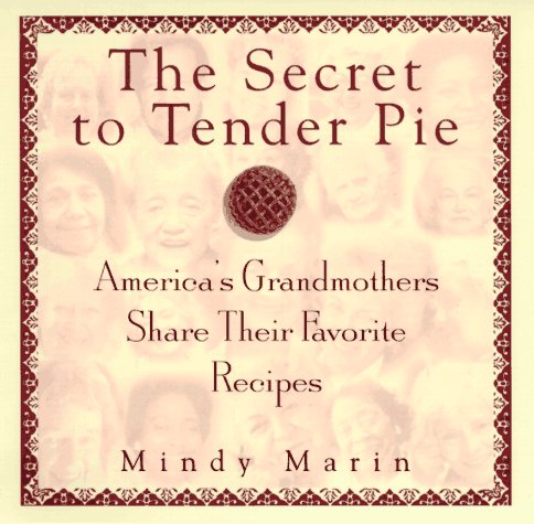 THE SECRET TO TENDER PIE: AMERICA'S GRANDMOTHERS SHARE THEIR FAVORITE RECIPES