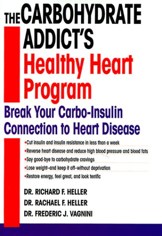 Book Cover The Carbohydrate Addict's Healthy Heart Program: Break Your Carbo-Insulin Connection to Heart Disease