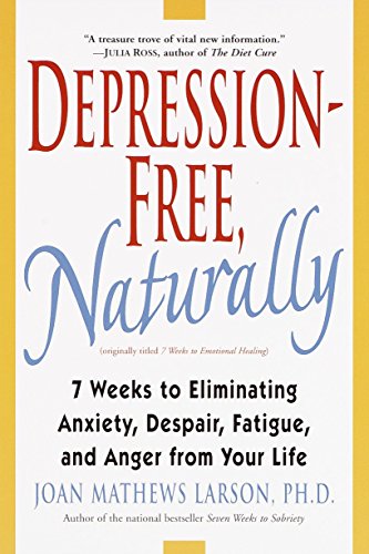 Book Cover Depression-Free, Naturally: 7 Weeks to Eliminating Anxiety, Despair, Fatigue, and Anger from Your Life