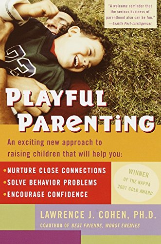 Book Cover Playful Parenting: An Exciting New Approach to Raising Children That Will Help You Nurture Close Connections, Solve Behavior Problems, and Encourage Confidence