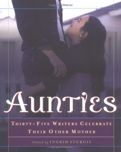 Aunties: Thirty-Five Writers Celebrate Their Other Mother