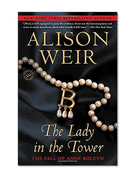 The Lady in the Tower: The Fall of Anne Boleyn (Random House Reader's Circle)