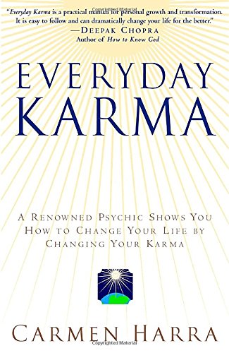Everyday Karma: A Psychologist and Renowned Metaphysical Intuitive Shows You How to Change Your Life by Changing Your Karma