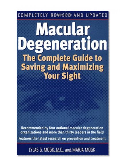 Macular Degeneration: The Complete Guide to Saving and Maximizing Your Sight