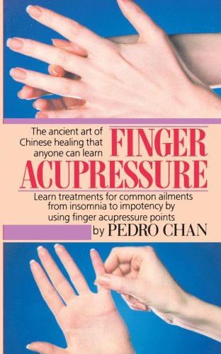 Finger Acupressure: Treatment for Many Common Ailments from Insomnia to Impotence by Using Finger Massage on Acupuncture Points