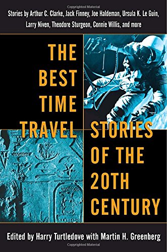Book Cover The Best Time Travel Stories of the 20th Century: Stories by Arthur C. Clarke, Jack Finney, Joe Haldeman, Ursula K. Le Guin,