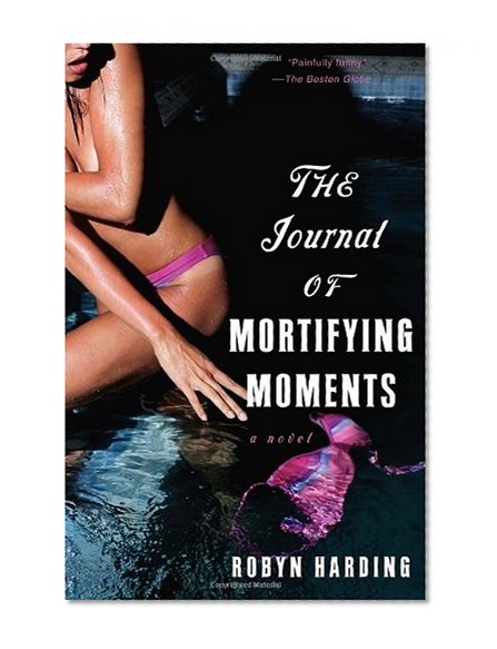 The Journal of Mortifying Moments: A Novel