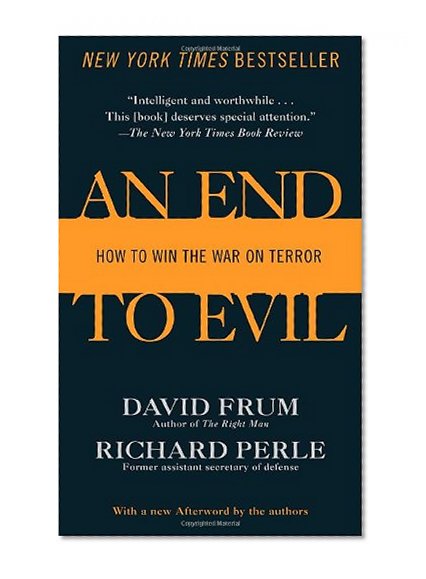 An End to Evil: How to Win the War on Terror