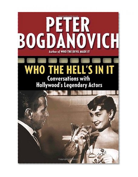 Who the Hell's in It: Conversations with Hollywood's Legendary Actors