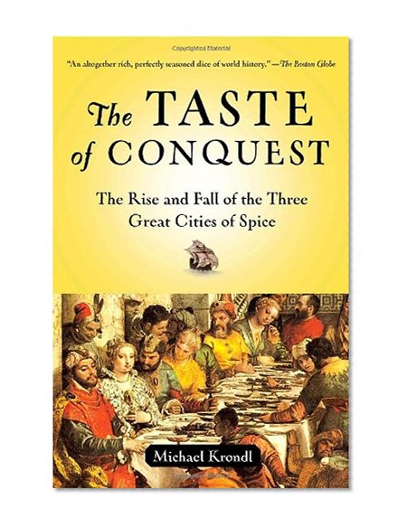 The Taste of Conquest: The Rise and Fall of the Three Great Cities of Spice