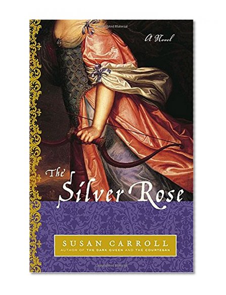 The Silver Rose: A Novel (The Dark Queen Saga)