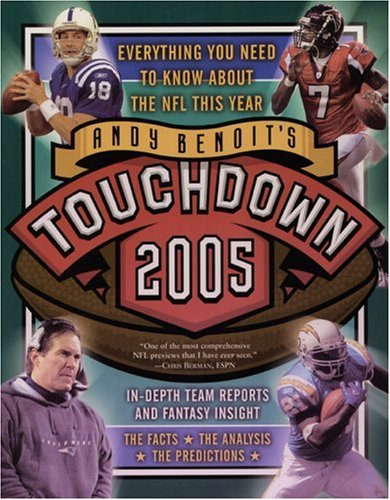 Touchdown 2005: Everything You Need to Know About the NFL This Year (Andy Benoit's Touchdown: Everything You Need to Know about the NFL)