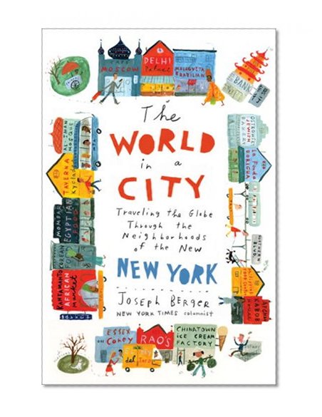 The World in a City: Traveling the Globe Through the Neighborhoods of the New New York
