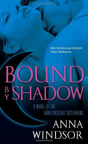 Bound by Shadow: A Novel of the Dark Crescent Sisterhood