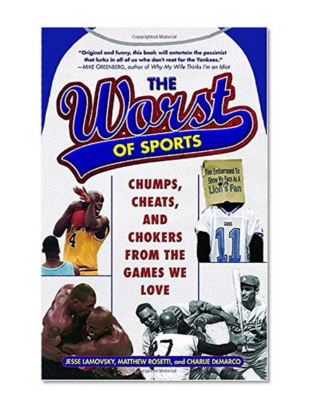 The Worst of Sports: Chumps, Cheats, and Chokers from the Games We Love