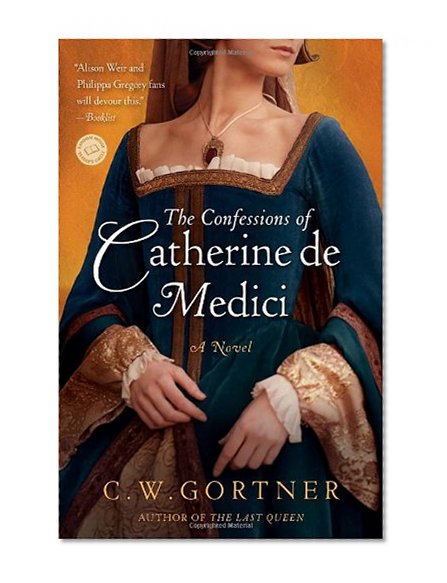 The Confessions of Catherine de Medici: A Novel